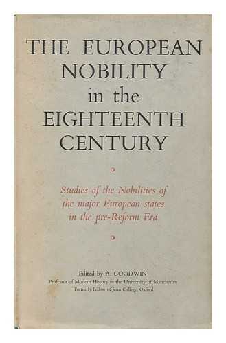 GOODWIN, ALBERT, ED. - The European Nobility in the Eighteenth Century : Studies of the Nobilities of the Major European States in the Pre-Reform Era