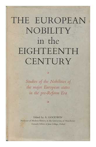 Goodwin, Albert, Ed. - The European Nobility in the Eighteenth Century : Studies of the Nobilities of the Major European States in the Pre-Reform Era