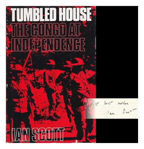 SCOTT, IAN, SIR - Tumbled House: the Congo At Independence [By] Ian Scott