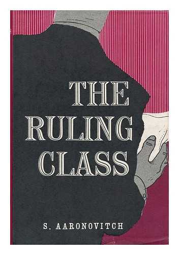 Aaronovitch, Sam - The Ruling Class; a Study of a British Finance Capital