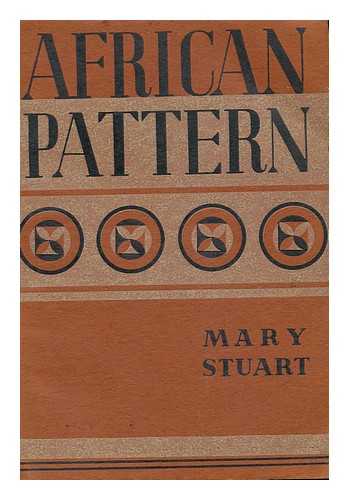 STUART, MARY - African Pattern; Letters to an Administrator