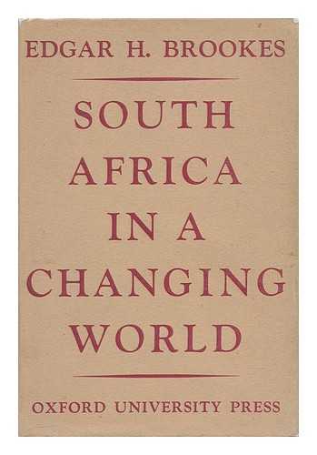 BROOKES, EDGAR HARRY - South Africa in a Changing World