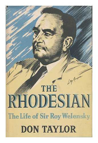 TAYLOR, DON (1910-1998) - The Rhodesian; the Life of Sir Roy Welensky