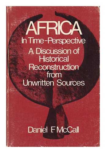 MCCALL, DANIEL F. - Africa in Time-Perspective; a Discussion of Historical Reconstruction from Unwritten Sources, by Daniel F. McCall