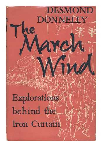 DONNELLY, DESMOND - The March Wind; Explorations Behind the Iron Curtain