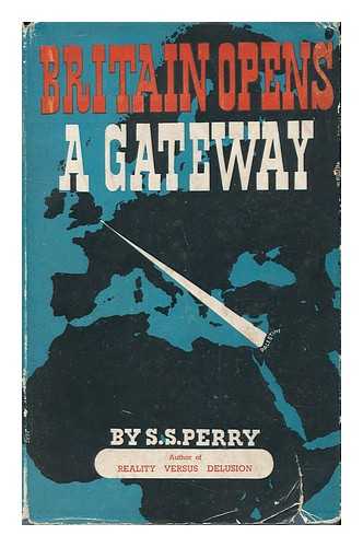 PERRY, SILAS S. - Britain Opens a Gateway [By] Silas S. Perry