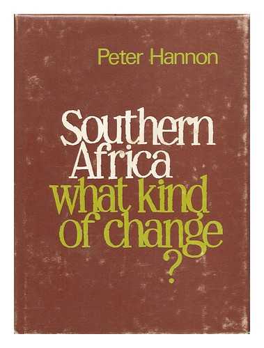 HANNON, PETER - Southern Africa : What Kind of Change?