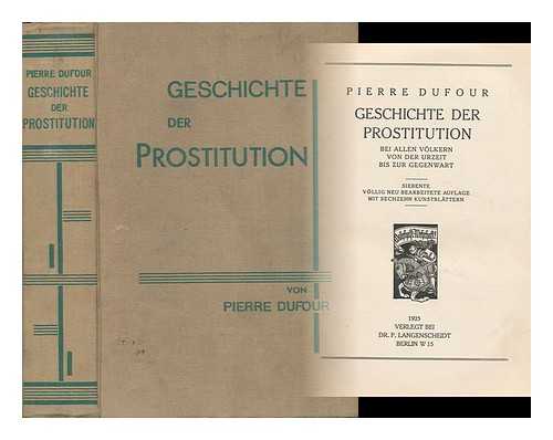 DUFOUR, PIERRE - Geschichte Der Prostitution Bei Allen Volkern Von Der Urzeit Bis Zur Gegenwart