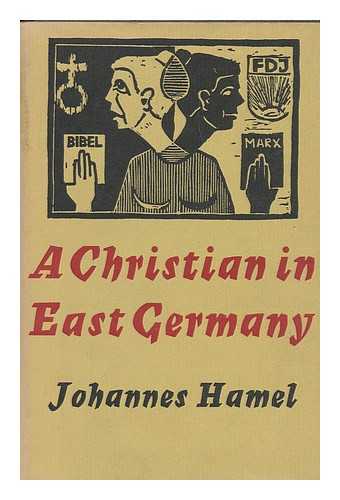 HAMEL, JOHANNES (1911-) - A Christian in East Germany : Writings Gathered from Several Different Sources / Translated from the German by Ruth and Charles C. West