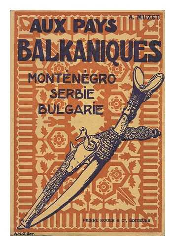 MUZET, ALPHONSE - Aux Pays Balkaniques Apres Les Guerres De 1912-1913 : Montenegro, Serbie, Bulgarie / Par Alphonse Muzet