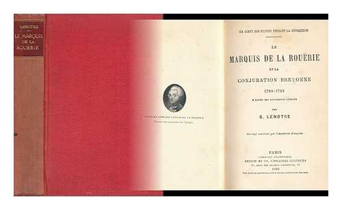 LENOTRE, G. (1857-1935) - Le Marquis De La Rourie Et La Conjuration Bretonne, 1790-1793 : D'Apres Des Documents Inedits / Par G. Lenotre