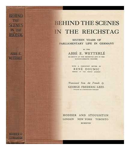 WETTERLE, EMILE (1861-). LEES, FREDERIC (1872-) , TR. - Behind the Scenes in the Reichstag : Sixteen Years of Parliamentary Life in Germany