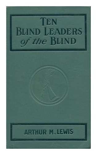 LEWIS, ARTHUR MORROW (1873-) - Ten Blind Leaders of the Blind