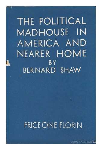 SHAW, BERNARD (1856-1950) - Political Madhouse in America and Nearer Home. a Lecture