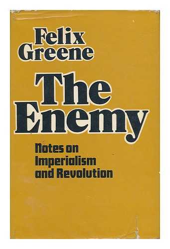 GREENE, FELIX - The Enemy : Notes on Imperialism and Revolution