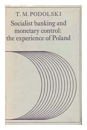 PODOLSKI, T. M. - Socialist Banking and Monetary Control : the Experience of Poland