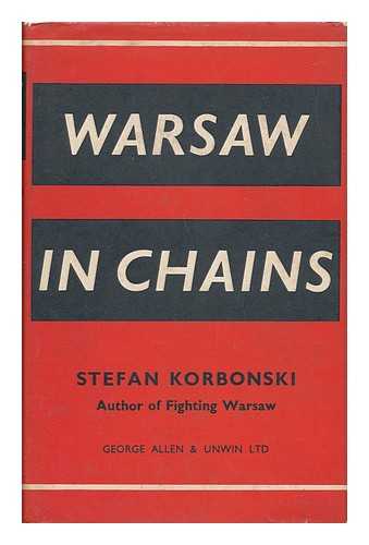 KORBONSKI, STEFAN - Warsaw in Chains / Stefan Korbonski ; Translated from the Original Polish by Norbert Guterman