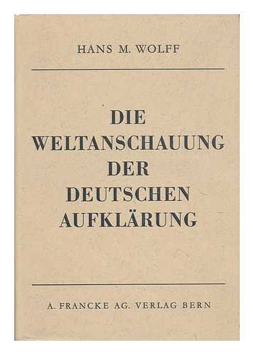 WOLFF, HANS M. (1912-1958) - Die Weltanschauung Der Deutschen Aufklarung in Geschichtlicher Entwicklung