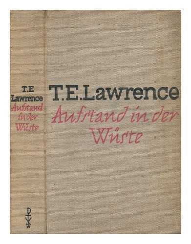 LAWRENCE, T. E. (1888-1935) - Aufstand in Der Wuste. Deutsch Von Dagobert Von Mikusch