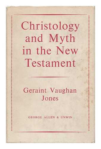 JONES, GERAINT VAUGHAN - Christology and Myth in the New Testament : an Inquiry Into the Character, Extent and Interpretation of the Mythological Element in New Testament Christology / Geraint Vaughan Jones