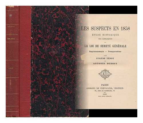 TENOT, EUGENE (1839-1890). DUBOST, ANTONIN - Les Suspects En 1858 : Etude Historique Sur L'Application De La Loi De Suret Gnrale : Emprisonnements - Transportations / Par Eugene Tenot Et Antonin Dubost