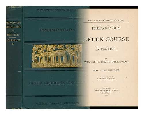 WILKINSON, WILLIAM CLEAVER (1833-1920) - Preparatory Greek Course in English. by William Cleaver Wilkinson