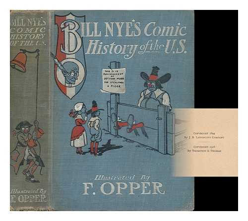 NYE, BILL - Bill Nye's Comic History of the United States / Illustrated by F. Opper