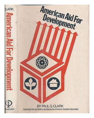 CLARK (PAUL GORDON) (1922-) - American Aid for Development