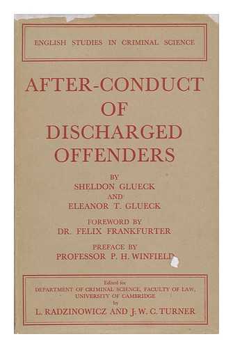 GLUECK, SHELDON (1896-). GLUECK, ELEANOR TOUROFF (1898-1972) - After-Conduct of Discharged Offenders : a Report to the Department