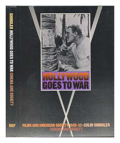 SHINDLER, COLIN - Hollywood Goes to War Films and American Society 1939-1952