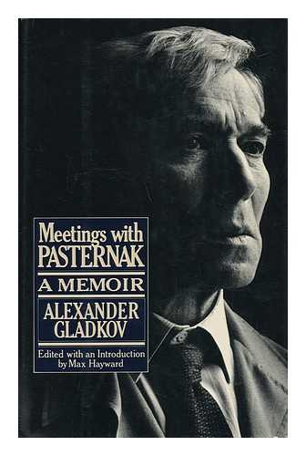 GLADKOV, ALEKSANDR KONSTANTINOVICH. HAYWARD, MAX - Meetings with Pasternak : a Memoir