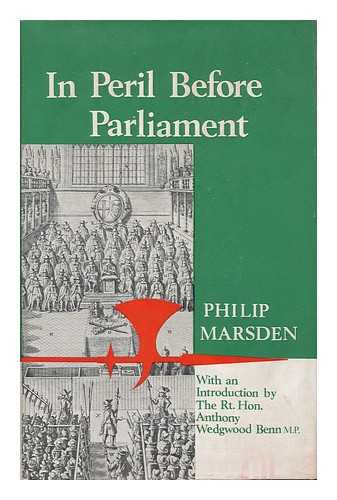 MARSDEN, PHILIP (1916-1984) - In Peril before Parliament. Pref. by Anthony Wedgwood Benn