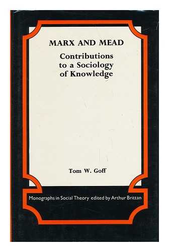 GOFF, TOM W. - Marx and Mead : Contributions to a Sociology of Knowledge