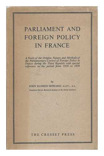 HOWARD, JOHN ELDRED - Parliament and Foreign Policy in France ... : with Special Reference to the Period from 1919 to 1939 / John Eldred Howard