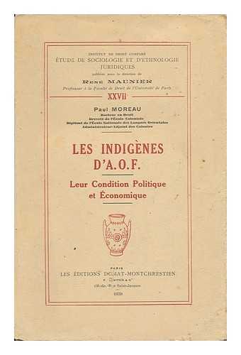 MOREAU, PAUL JOSEPH (1909-) - Les Indigenes D'A. O. F. : Leur Condition Politique Et Economique