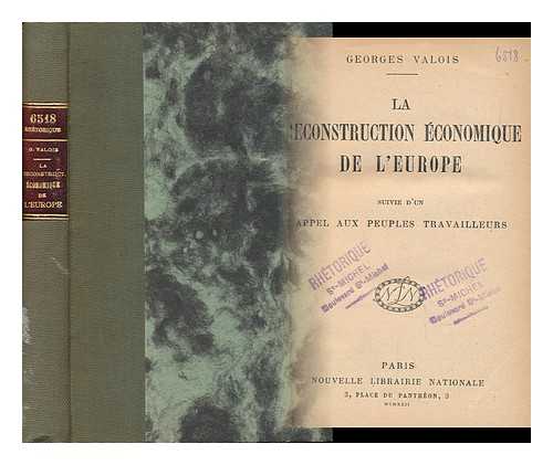 VALOIS, GEORGES (1878-1945) - La Reconstruction Economique De L'Europe, Suivie D'Un Appel Aux Peuples Travailleurs