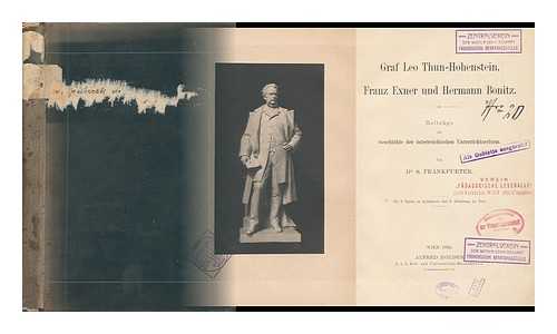 FRANKFURTER, SALOMON (1856-1941) - Graf Leo Thun-Hohenstein, Franz Exner Und Hermann Bonitz : Beitrage Zur Geschichte Der Osterreichischen Unterrichtsreform / Von Dr. S. Frankfurter ; Mit 3 Tafeln in Lichtdrunk Und 1 Abbildung Im Text