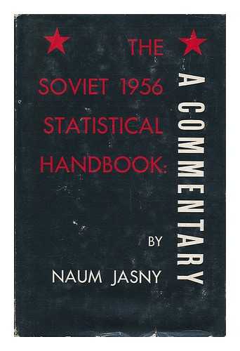 JASNY, NAUM (1883-1967) - The Soviet 1956 Statistical Handbook: a Commentary