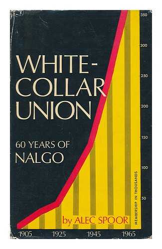 SPOOR, ALEC - White-Collar Union: Sixty Years of NALGO