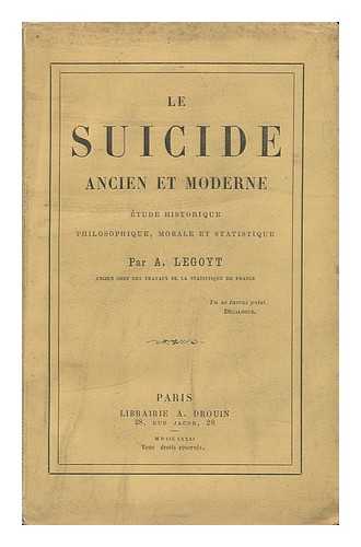 LEGOYT, A. (ALFRED)  (1815-1885) - Le Suicide Ancien Et Moderne; tude Historique, Philosophique, Morale Et Statistique, Par A. Legoyt