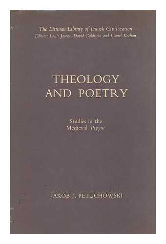 PETUCHOWSKI, JAKOB JOSEF - Theology and Poetry : Studies in the Medieval Piyyut / Jakob J. Petuchowski