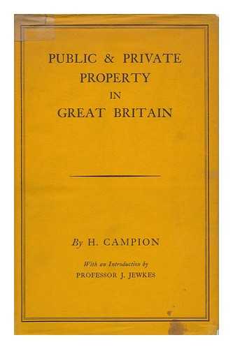 CAMPION, HARRY - Public and Private Property in Great Britain, by H. Campion. with an Introd. by Professor J. Jewkes