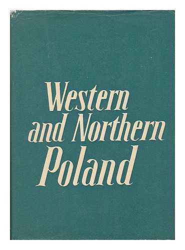 KORNILOWICZ, MARIA (ED. ). T. DERLATKA. J. GUMKOWSKI. W. SOBANSKI [ET AL] - Western and Northern Poland : Historical Outline, Nationality Problems, Legal Aspect, New Society, Economic Survey / Elaborated by T. Derlatka...[Et Al. ] ; Editor: Maria Kornilowicz