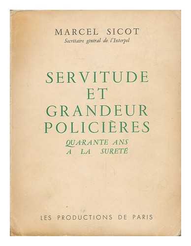 SICOT, MARCEL - Servitude Et Grandeur Policieres; Quarante Ans a La Surete