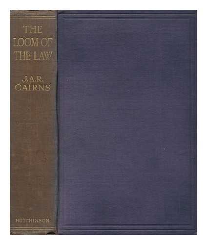 CAIRNS, JOHN ARTHUR ROBERT - The Loom of the Law : the Experiences and Reflections of a Metropolitan Magistrate. / John Arthur Robert Cairns