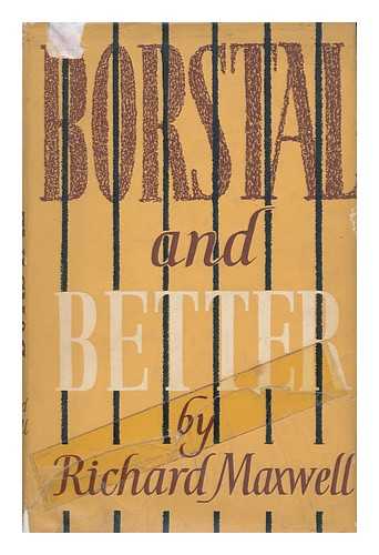 MAXWELL, RICHARD P. - Borstal and Better, a Life Story. by Richard P. Maxwell. with a Foreword by David Price