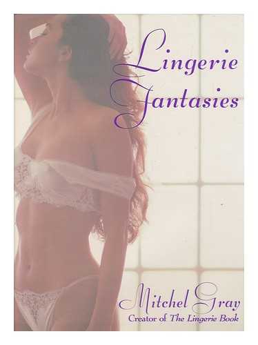 GRAY, MITCHEL - Lingerie Fantasies / Mitchel Gray