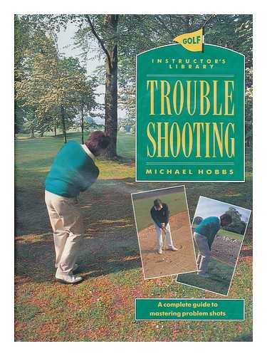 HOBBS, MICHAEL (1934-) - Trouble Shooting / Michael Hobbs