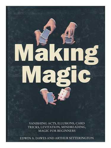 DAWES, EDWIN ALFRED (1925-). SETTERINGTON, ARTHUR - Making Magic / Edwin A. Dawes and Arthur Setterington