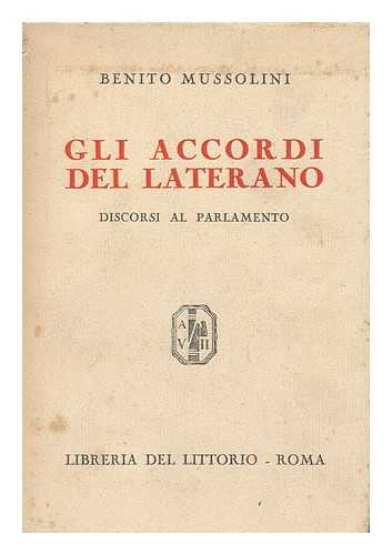 MUSSOLINI, BENITO (1883-1945) - Gli Accordi Del Laterano, Discorsi Al Parlamento. Benito Mussolini